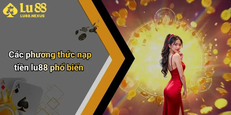 Các phương thức nạp tiền lu88 phổ biến