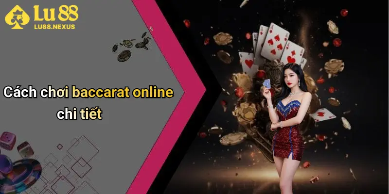 Cách chơi baccarat online chi tiết