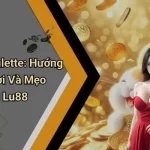 Cách Chơi Roulette: Hướng Dẫn Luật Chơi Và Mẹo Thắng Tại Lu88