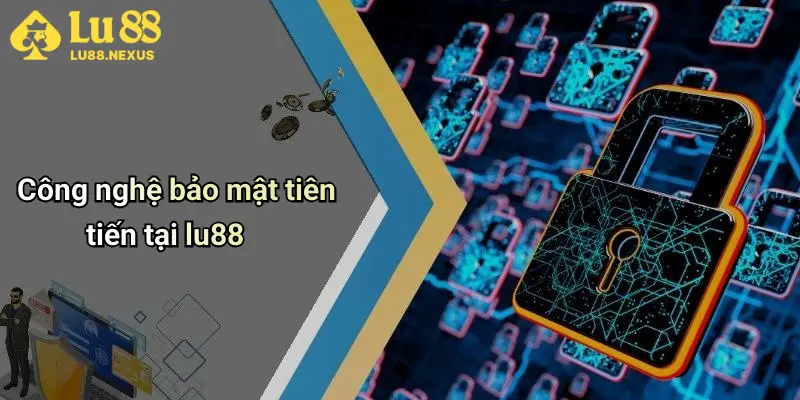 Công nghệ bảo mật tiên tiến tại lu88