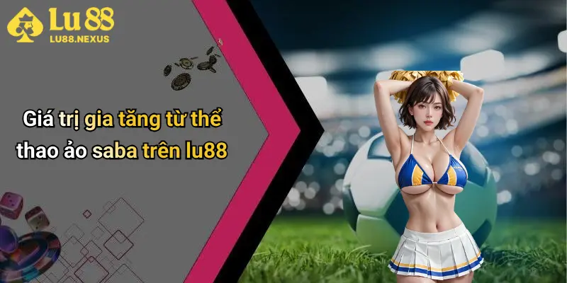 Giá trị gia tăng từ thể thao ảo saba trên lu88