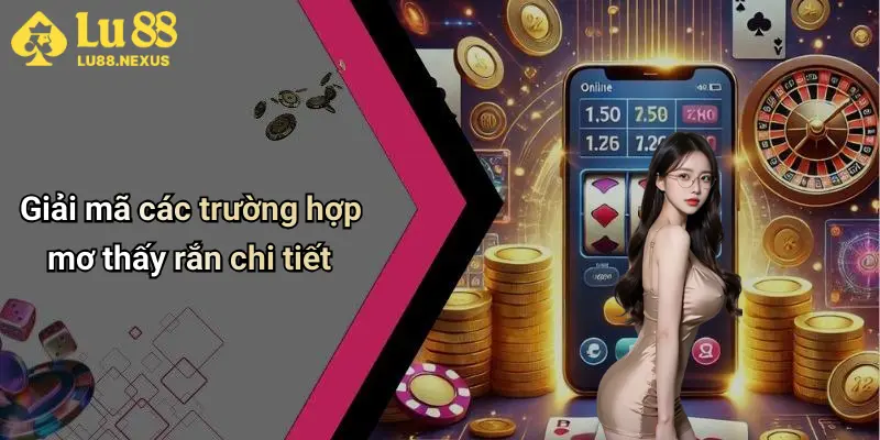 Giải mã các trường hợp mơ thấy rắn chi tiết