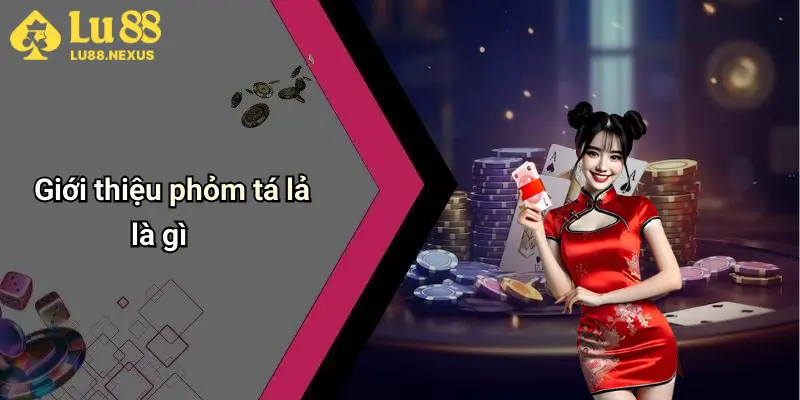 Giới thiệu phỏm tá lả là gì