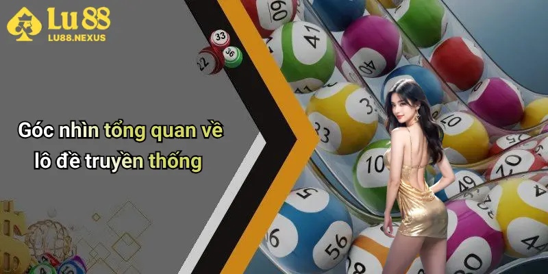 Góc nhìn tổng quan về lô đề truyền thống