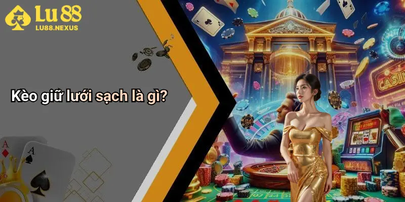 Kèo giữ lưới sạch là gì?