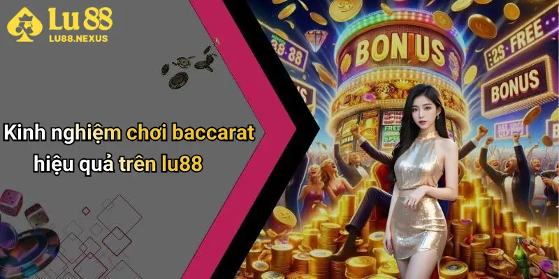 Kinh nghiệm chơi baccarat hiệu quả trên lu88