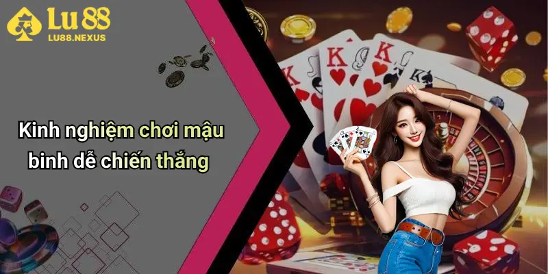 Kinh nghiệm chơi mậu binh dễ chiến thắng