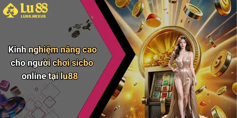 Kinh nghiệm nâng cao cho người chơi sicbo online tại lu88