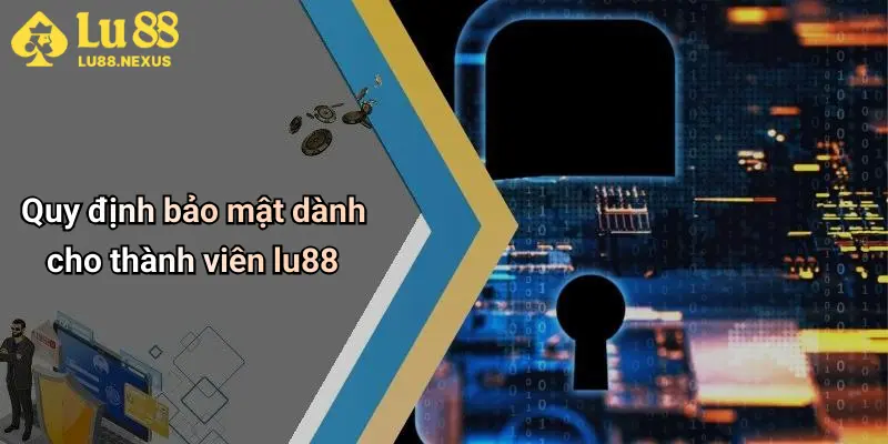 Quy định bảo mật dành cho thành viên lu88
