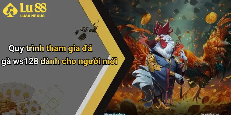 Quy trình tham gia đá gà ws128 dành cho người mới