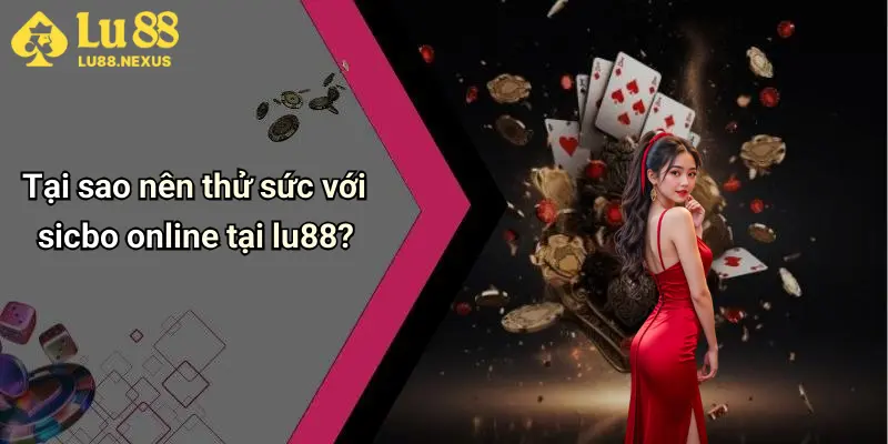 Tại sao nên thử sức với sicbo online tại lu88?