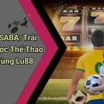 Thể Thao Ảo SABA: Trải Nghiệm Cá Cược Thể Thao Thế Hệ Mới Cùng Lu88