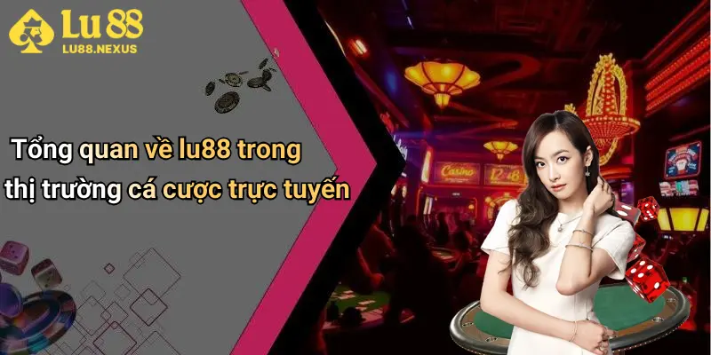 Tổng quan về lu88 trong thị trường cá cược trực tuyến