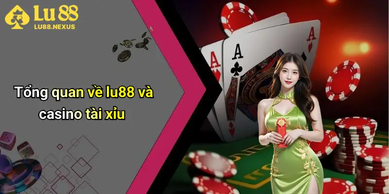 Tổng quan về lu88 và casino tài xỉu