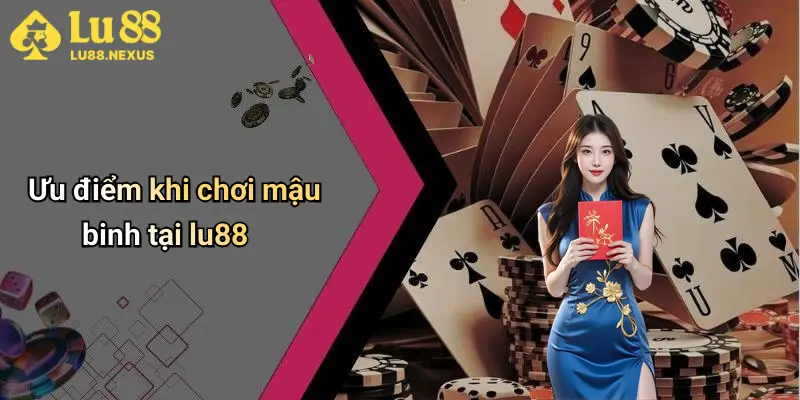 Ưu điểm khi chơi mậu binh tại lu88