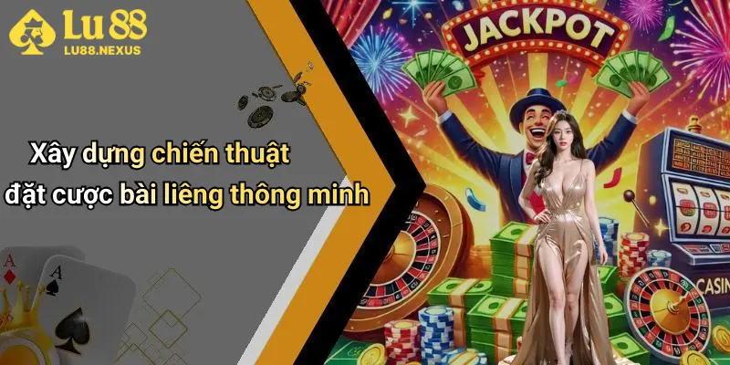 Xây dựng chiến thuật đặt cược bài liêng thông minh